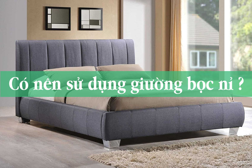 Có nên sử dụng giường bọc nỉ cho phòng ngủ không ?